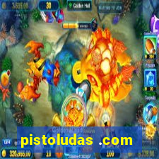 pistoludas .com